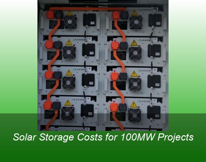 Solar Storage Costs for 100MW Projects
